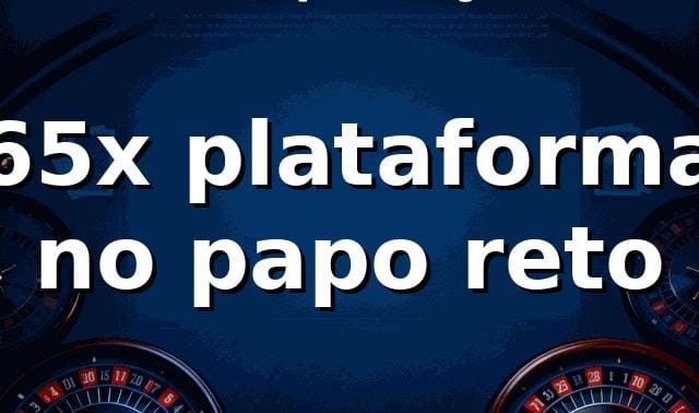 65x plataforma no papo reto 😎
